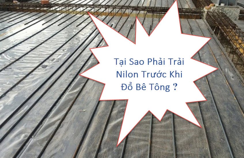 Trải nilon trước khi đổ bê tông có những lợi ích gì ? vì sao phải làm như vậy ?