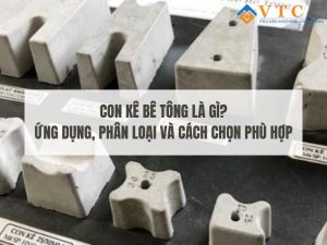 Con Kê Bê Tông Là Gì? Ứng Dụng, Phân Loại Và Cách Chọn Phù Hợp