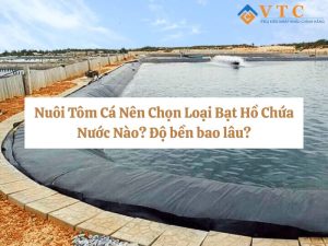 Nuôi Tôm Cá Nên Chọn Loại Bạt Lót Hồ Chứa Nước Nào? Độ Bền Bao Lâu?
